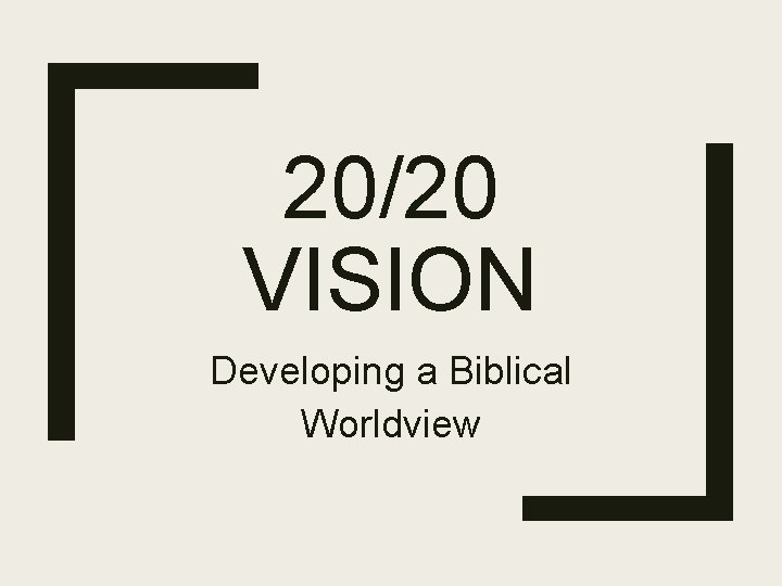 20/20 VISION Developing a Biblical Worldview 