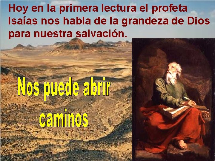 Hoy en la primera lectura el profeta Isaías nos habla de la grandeza de