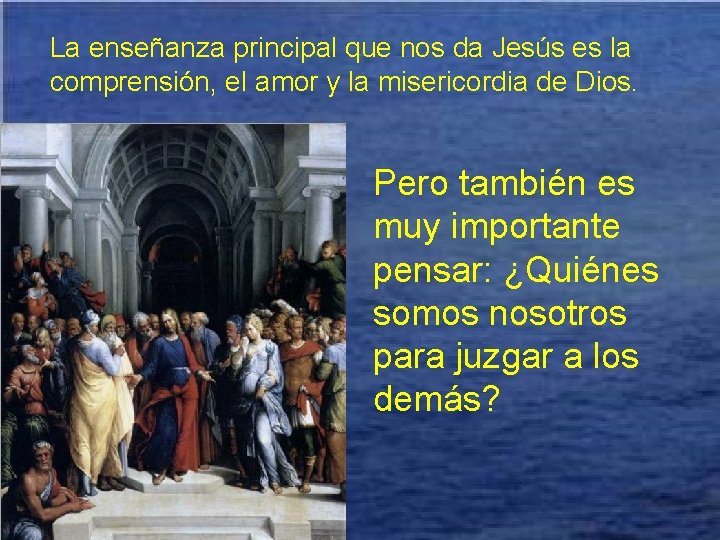 La enseñanza principal que nos da Jesús es la comprensión, el amor y la