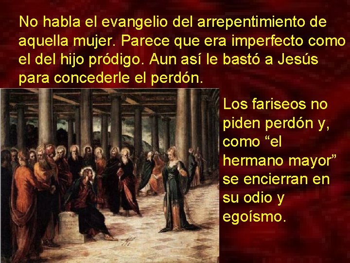 No habla el evangelio del arrepentimiento de aquella mujer. Parece que era imperfecto como