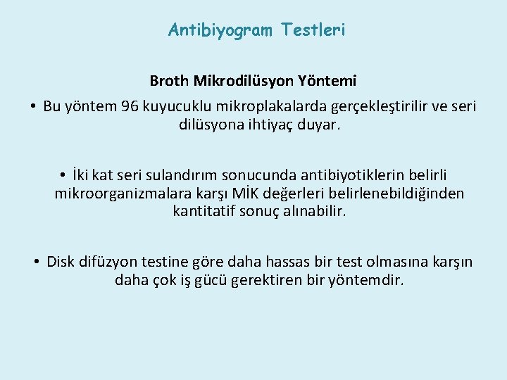 Antibiyogram Testleri Broth Mikrodilüsyon Yöntemi • Bu yöntem 96 kuyucuklu mikroplakalarda gerçekleştirilir ve seri