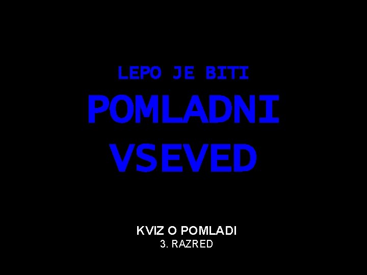 LEPO JE BITI POMLADNI VSEVED KVIZ O POMLADI 3. RAZRED 