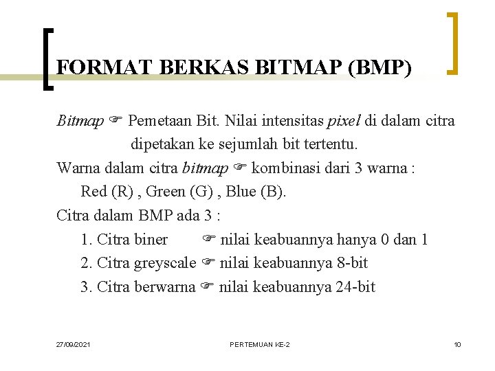 FORMAT BERKAS BITMAP (BMP) Bitmap Pemetaan Bit. Nilai intensitas pixel di dalam citra dipetakan