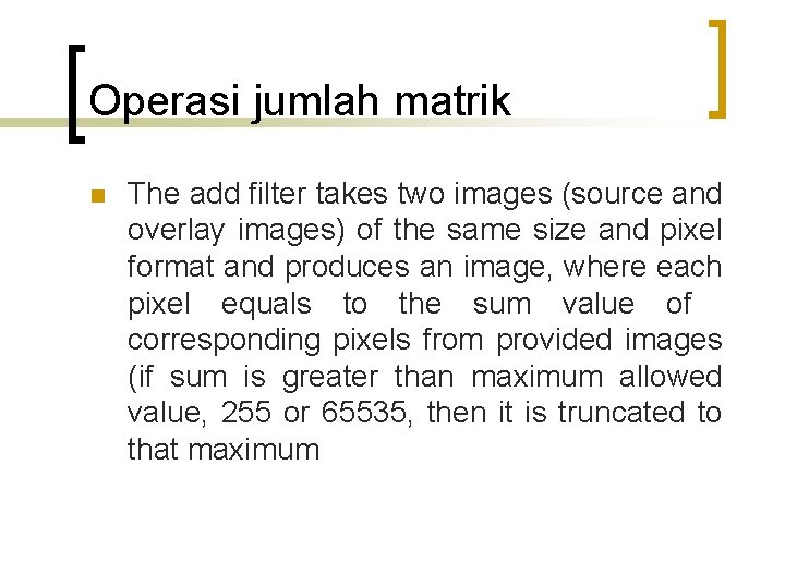 Operasi jumlah matrik n The add filter takes two images (source and overlay images)