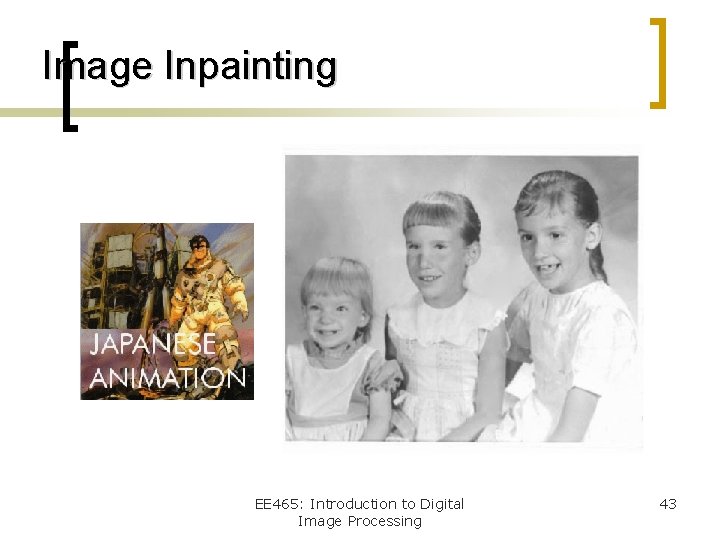 Image Inpainting EE 465: Introduction to Digital Image Processing 43 