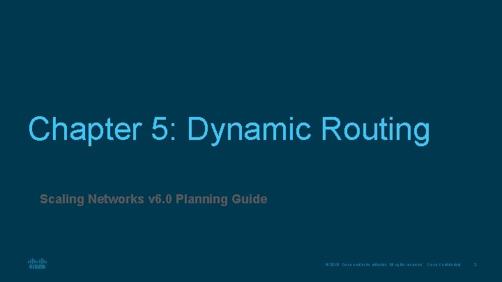 Chapter 5: Dynamic Routing Scaling Networks v 6. 0 Planning Guide © 2016 Cisco