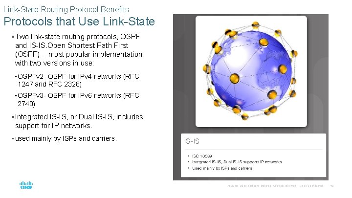 Link-State Routing Protocol Benefits Protocols that Use Link-State §Two link-state routing protocols, OSPF and