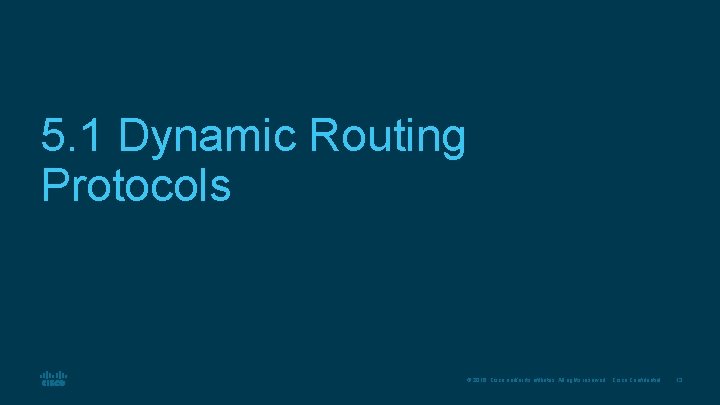 5. 1 Dynamic Routing Protocols © 2016 Cisco and/or its affiliates. All rights reserved.
