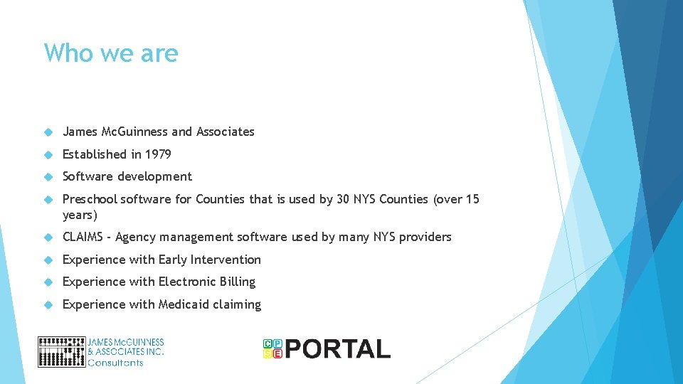 Who we are James Mc. Guinness and Associates Established in 1979 Software development Preschool