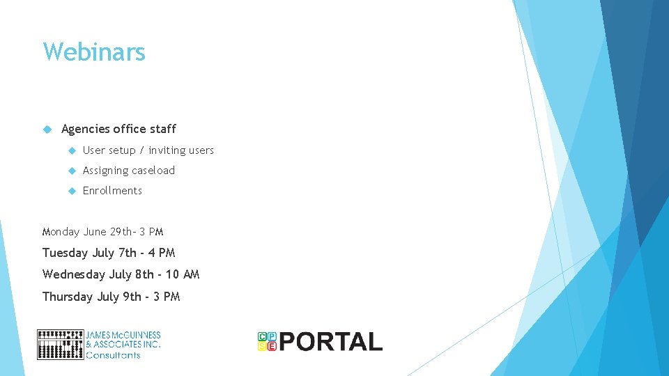 Webinars Agencies office staff User setup / inviting users Assigning caseload Enrollments Monday June