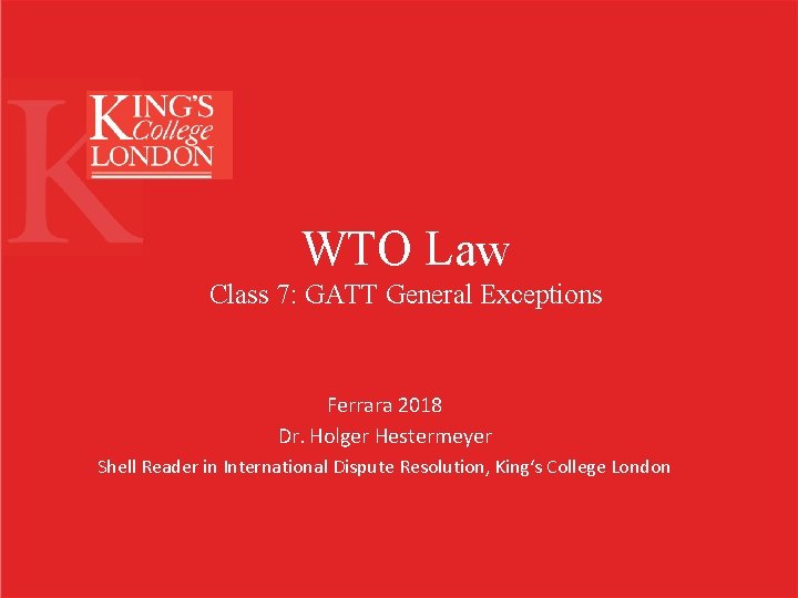 WTO Law Class 7: GATT General Exceptions Ferrara 2018 Dr. Holger Hestermeyer Shell Reader