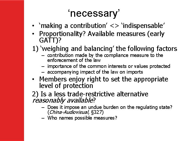 ‘necessary’ • ‘making a contribution’ <> ‘indispensable’ • Proportionality? Available measures (early GATT)? 1)