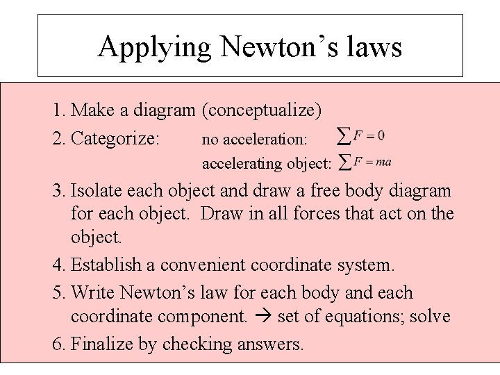 Applying Newton’s laws 1. Make a diagram (conceptualize) 2. Categorize: no acceleration: accelerating object: