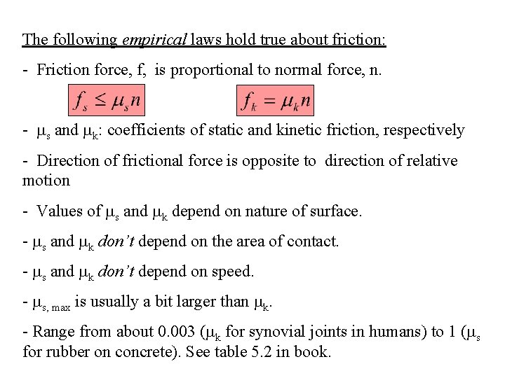 The following empirical laws hold true about friction: - Friction force, f, is proportional