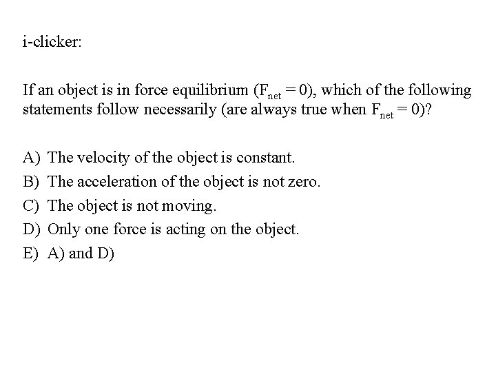 i-clicker: If an object is in force equilibrium (Fnet = 0), which of the