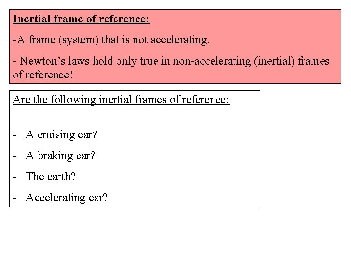 Inertial frame of reference: -A frame (system) that is not accelerating. - Newton’s laws