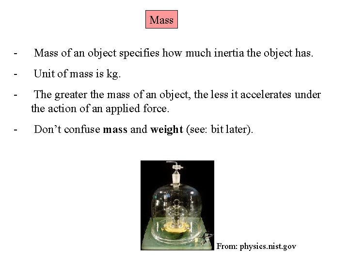 Mass - Mass of an object specifies how much inertia the object has. -