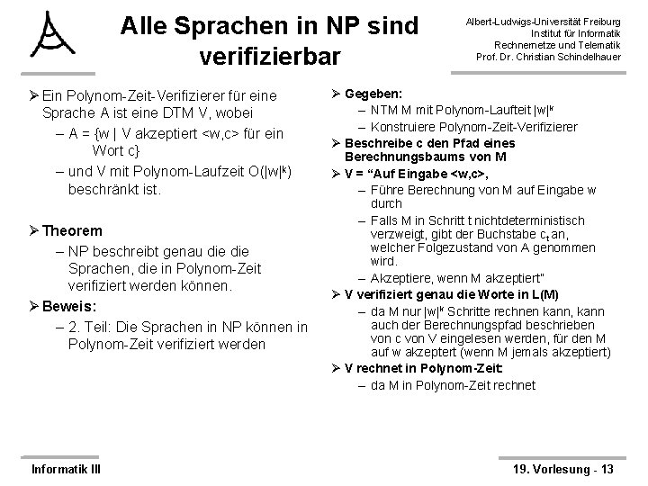 Alle Sprachen in NP sind verifizierbar Ø Ein Polynom-Zeit-Verifizierer für eine Sprache A ist