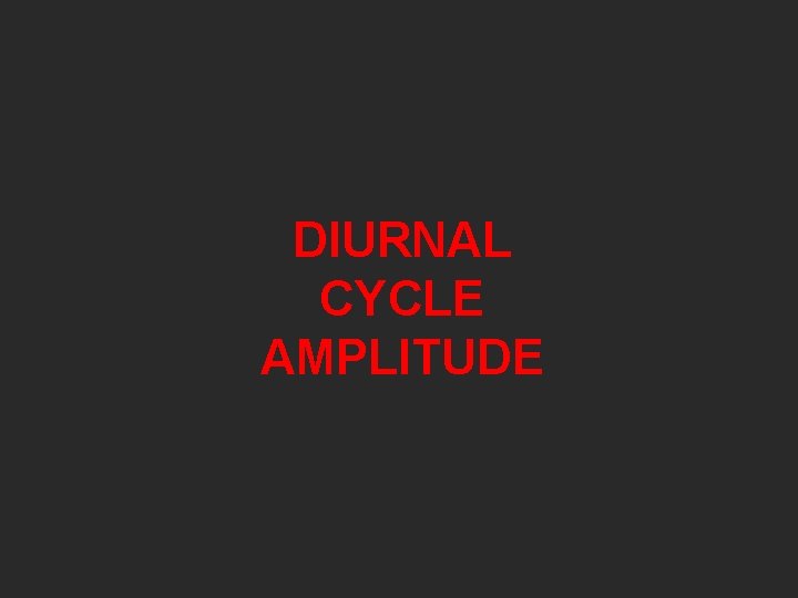 DIURNAL CYCLE AMPLITUDE 