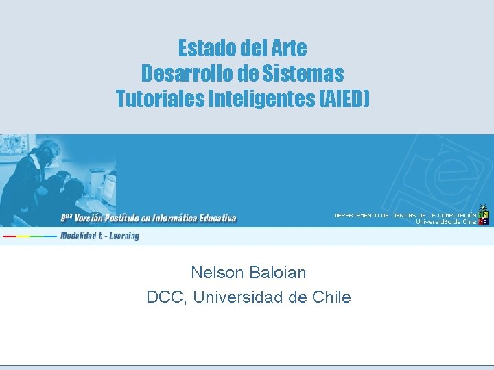 Estado del Arte Desarrollo de Sistemas Tutoriales Inteligentes (AIED) Nelson Baloian DCC, Universidad de
