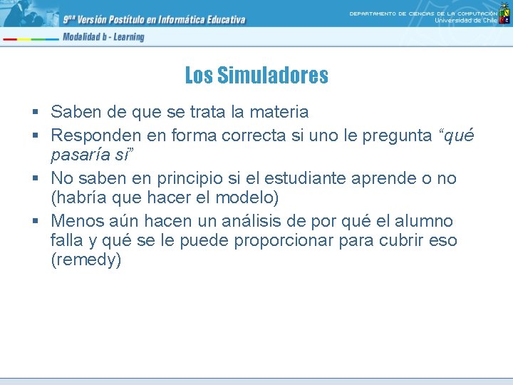 Los Simuladores § Saben de que se trata la materia § Responden en forma