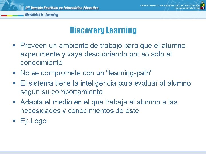 Discovery Learning § Proveen un ambiente de trabajo para que el alumno experimente y