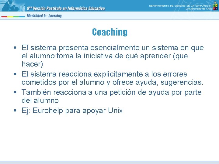 Coaching § El sistema presenta esencialmente un sistema en que el alumno toma la