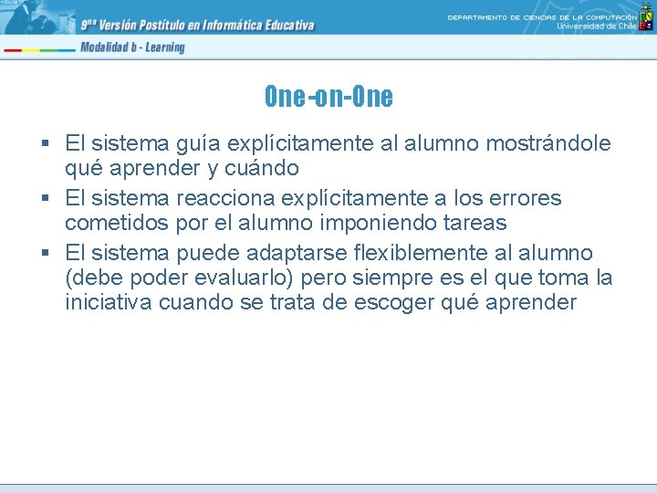 One-on-One § El sistema guía explícitamente al alumno mostrándole qué aprender y cuándo §