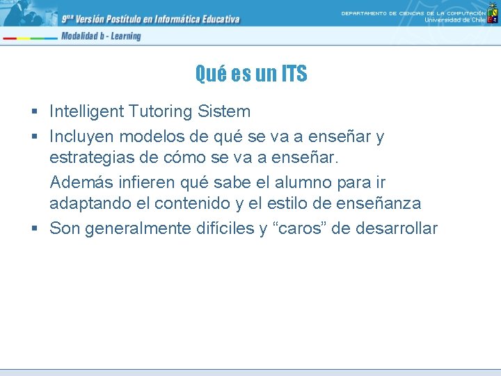 Qué es un ITS § Intelligent Tutoring Sistem § Incluyen modelos de qué se