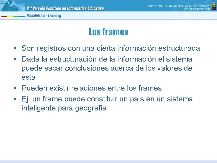 Los frames § Son registros con una cierta información estructurada § Dada la estructuración