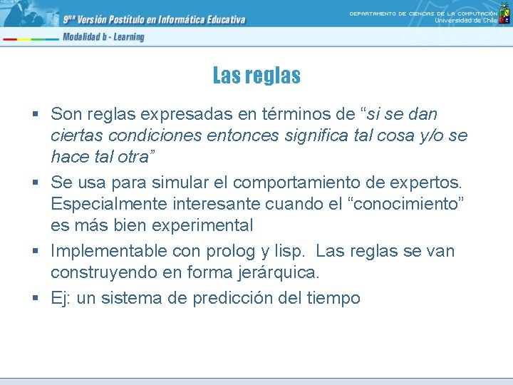 Las reglas § Son reglas expresadas en términos de “si se dan ciertas condiciones