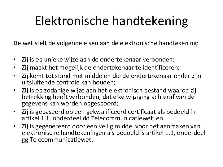 Elektronische handtekening De wet stelt de volgende eisen aan de elektronische handtekening: • Zij