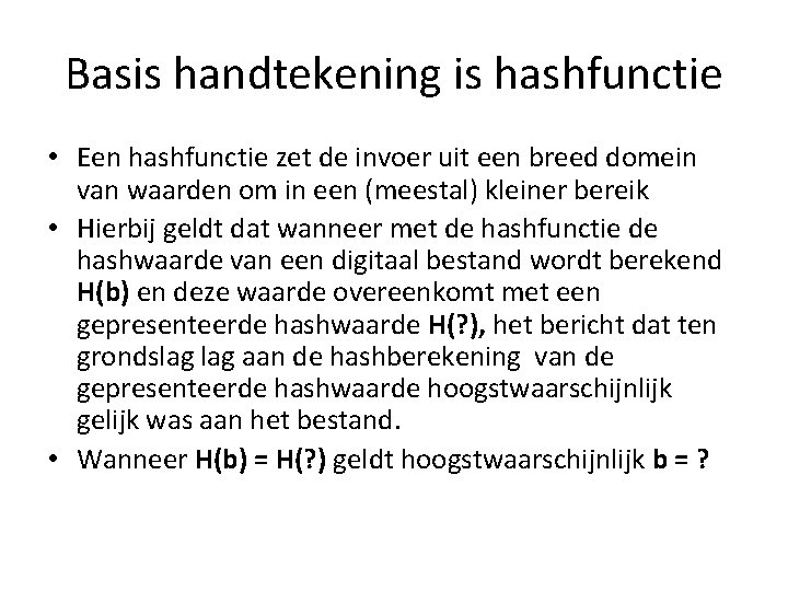 Basis handtekening is hashfunctie • Een hashfunctie zet de invoer uit een breed domein