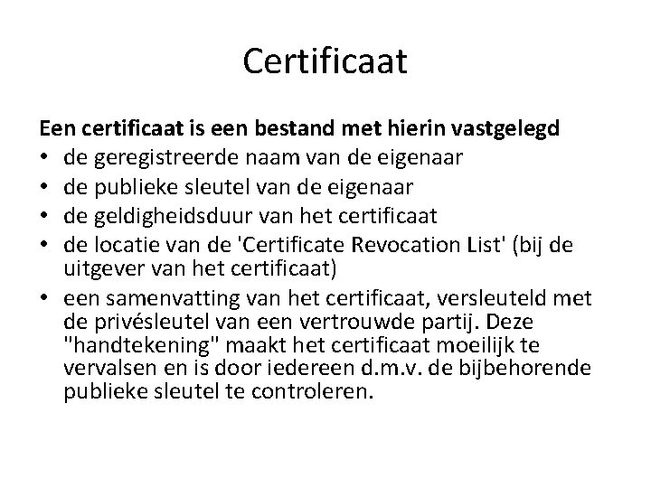 Certificaat Een certificaat is een bestand met hierin vastgelegd • de geregistreerde naam van