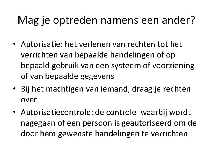 Mag je optreden namens een ander? • Autorisatie: het verlenen van rechten tot het