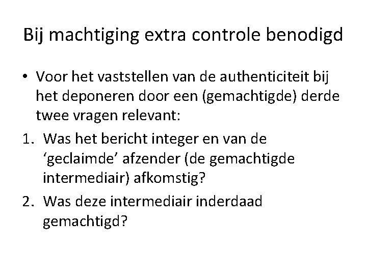 Bij machtiging extra controle benodigd • Voor het vaststellen van de authenticiteit bij het