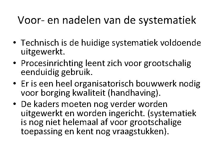 Voor- en nadelen van de systematiek • Technisch is de huidige systematiek voldoende uitgewerkt.