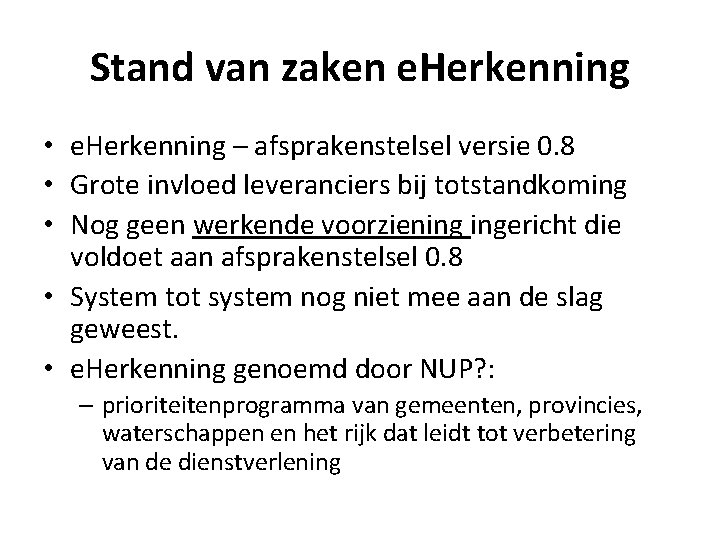 Stand van zaken e. Herkenning • e. Herkenning – afsprakenstelsel versie 0. 8 •