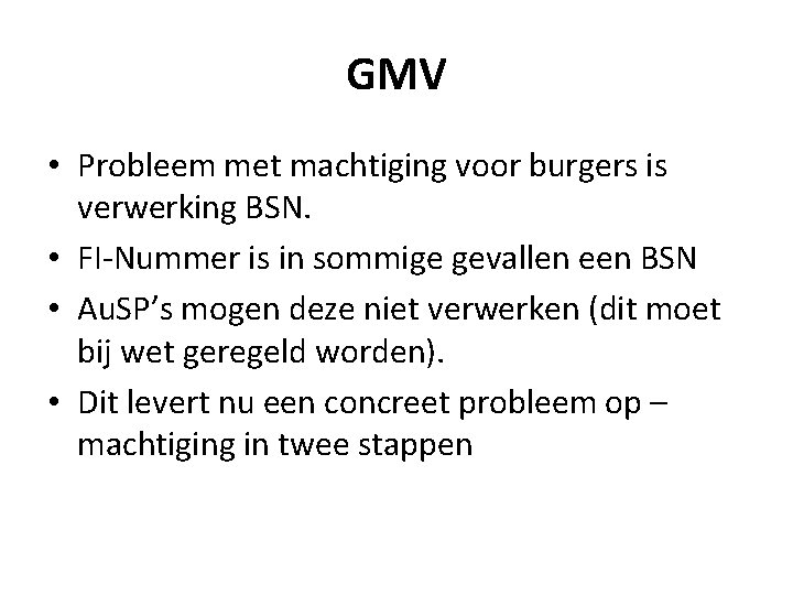 GMV • Probleem met machtiging voor burgers is verwerking BSN. • FI-Nummer is in