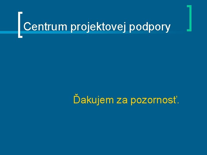 Centrum projektovej podpory Ďakujem za pozornosť. 