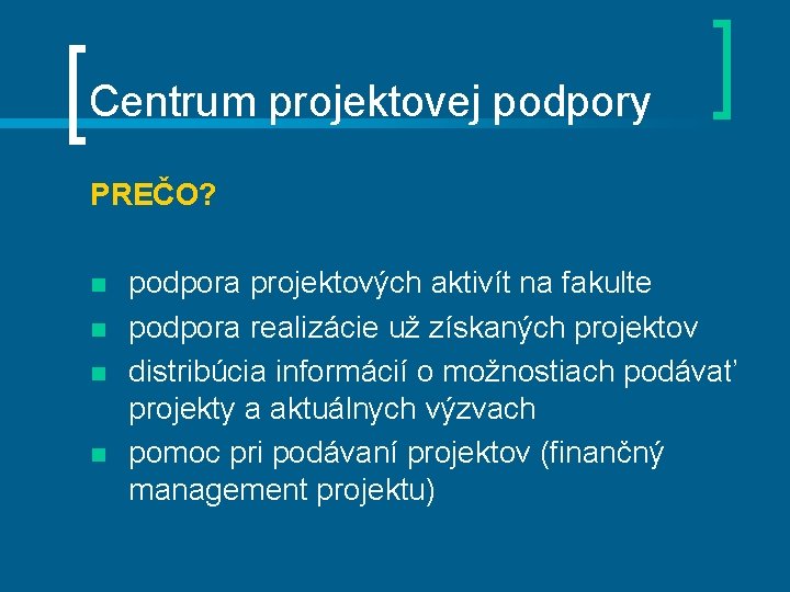 Centrum projektovej podpory PREČO? n n podpora projektových aktivít na fakulte podpora realizácie už