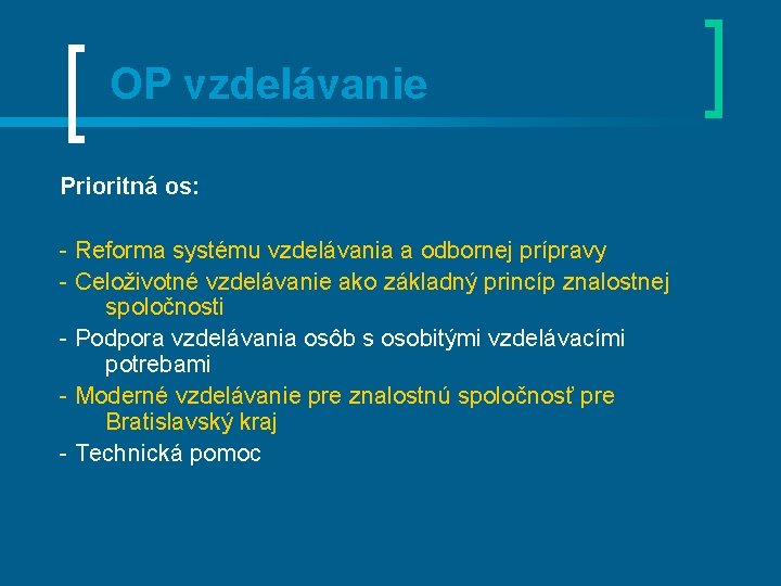 OP vzdelávanie Prioritná os: - Reforma systému vzdelávania a odbornej prípravy - Celoživotné vzdelávanie