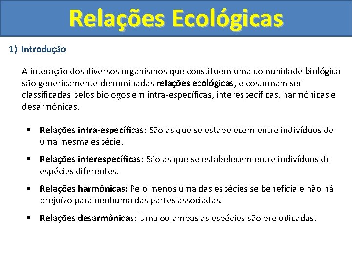 Relações Ecológicas 1) Introdução A interação dos diversos organismos que constituem uma comunidade biológica