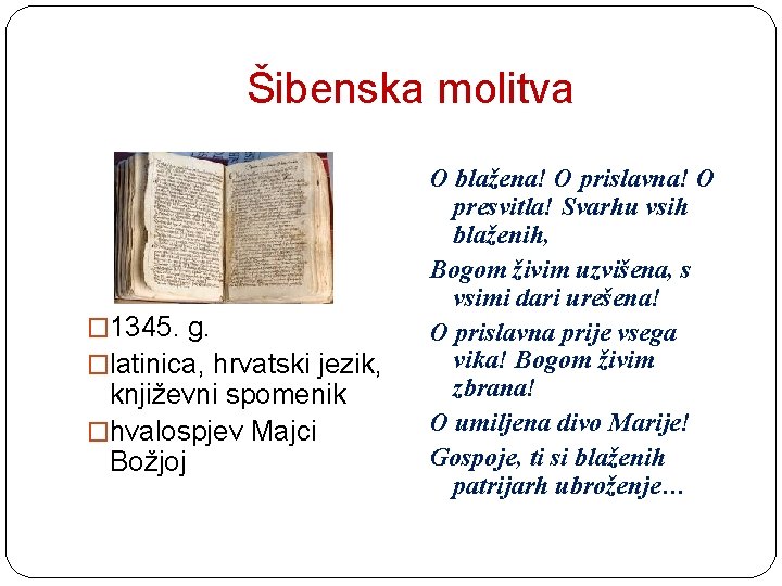 Šibenska molitva � 1345. g. �latinica, hrvatski jezik, književni spomenik �hvalospjev Majci Božjoj O
