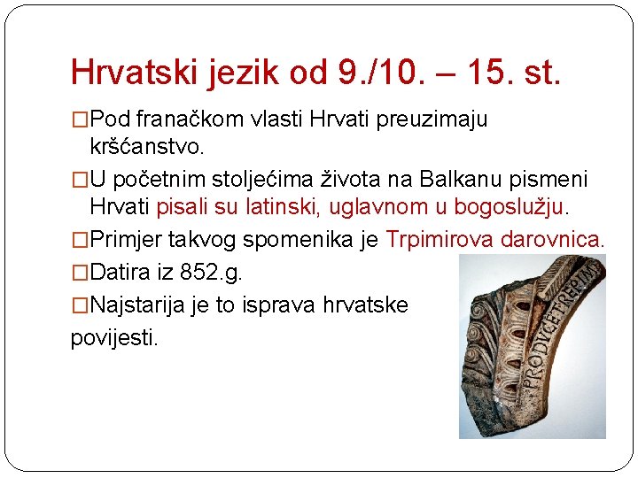 Hrvatski jezik od 9. /10. – 15. st. �Pod franačkom vlasti Hrvati preuzimaju kršćanstvo.