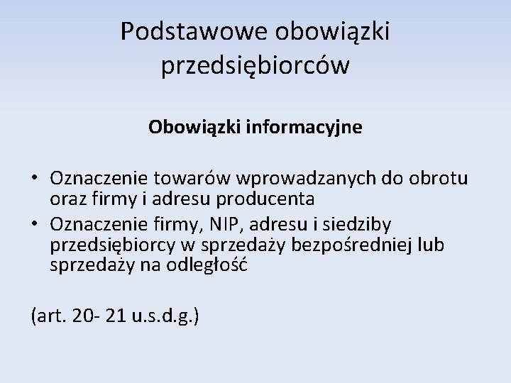 Podstawowe obowiązki przedsiębiorców Obowiązki informacyjne • Oznaczenie towarów wprowadzanych do obrotu oraz firmy i