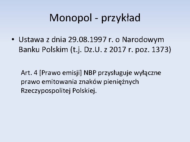 Monopol - przykład • Ustawa z dnia 29. 08. 1997 r. o Narodowym Banku