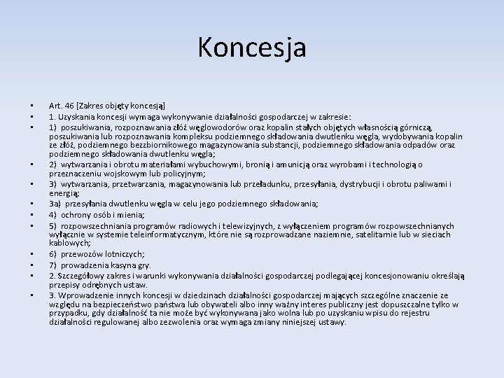 Koncesja • • • Art. 46 [Zakres objęty koncesją] 1. Uzyskania koncesji wymaga wykonywanie