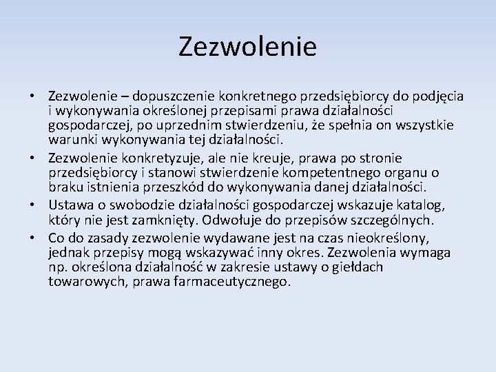 Zezwolenie • Zezwolenie – dopuszczenie konkretnego przedsiębiorcy do podjęcia i wykonywania określonej przepisami prawa