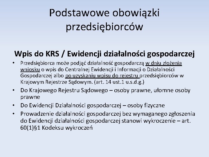 Podstawowe obowiązki przedsiębiorców Wpis do KRS / Ewidencji działalności gospodarczej • Przedsiębiorca może podjąć